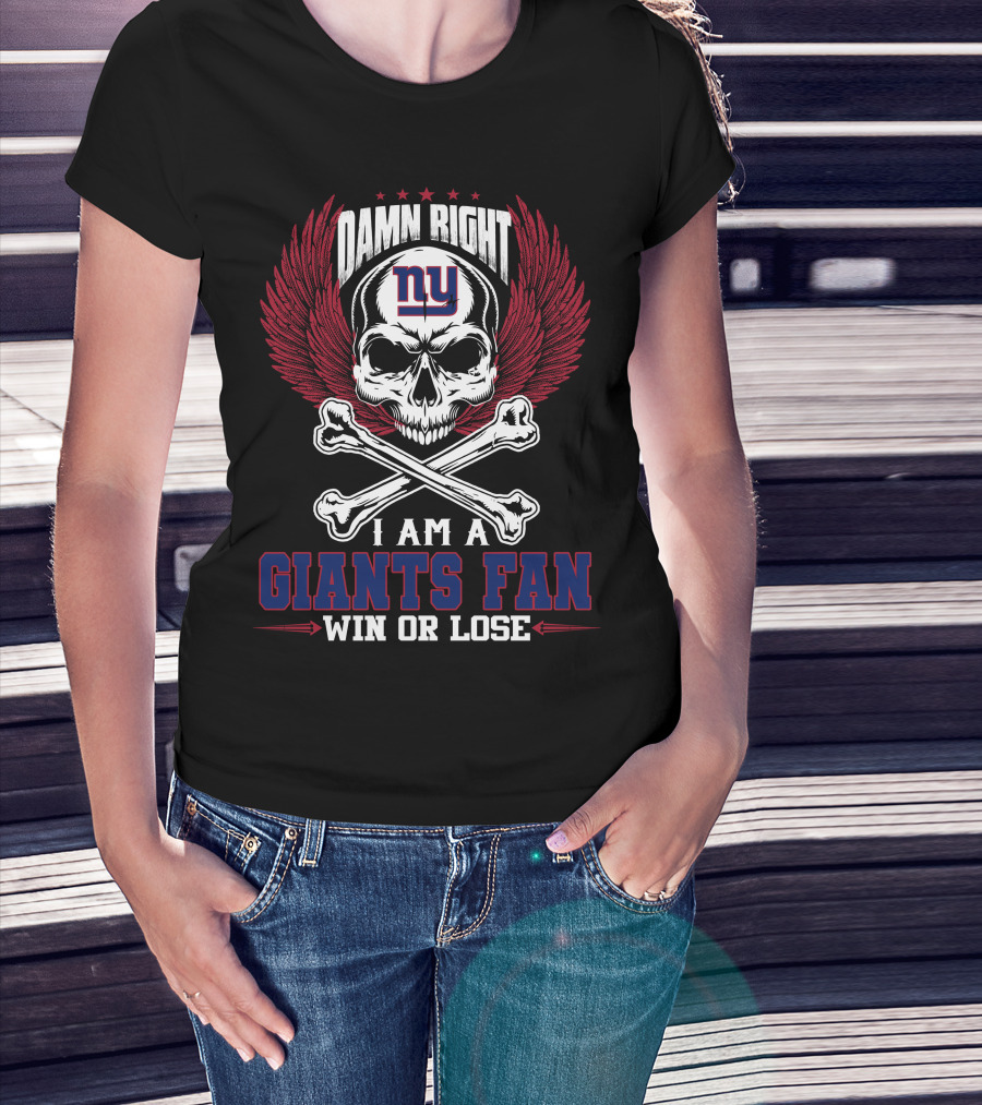 Damn Right I Am A New York Giants Fan Win Or Lose T-Shirt