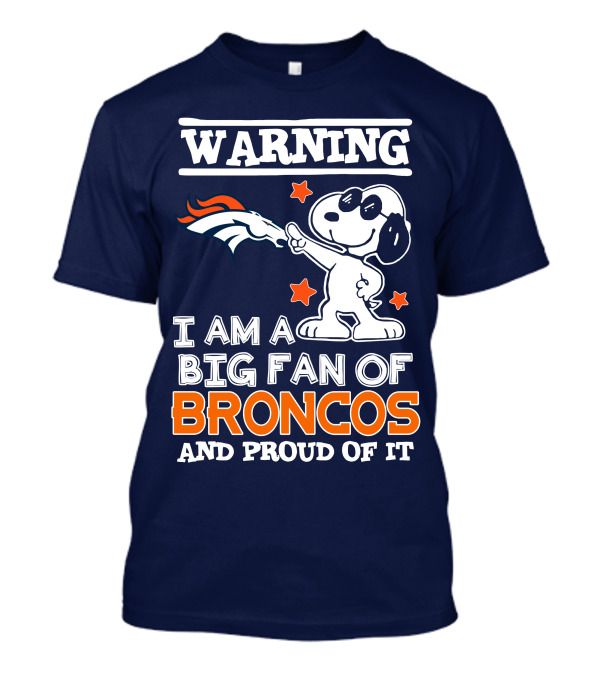 Warning I Am A Big Fan Of Denver Broncos And Proud Of It T-Shirt
