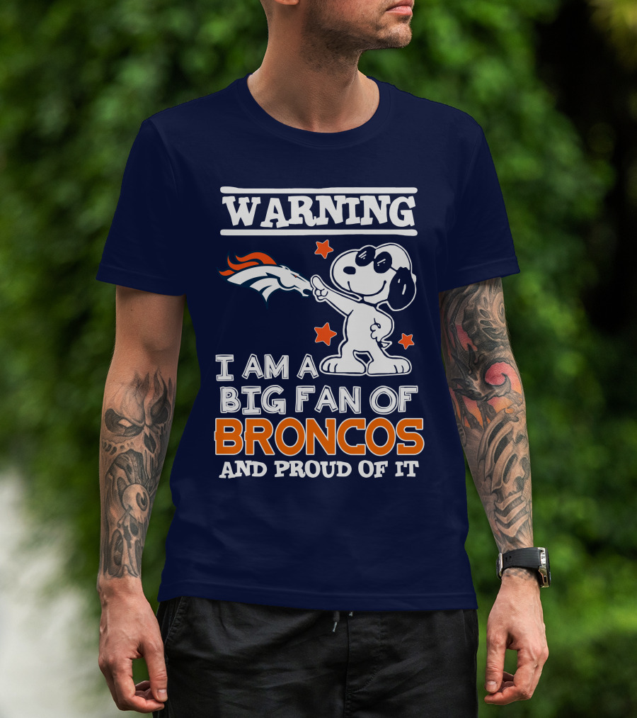 Warning I Am A Big Fan Of Denver Broncos And Proud Of It T-Shirt