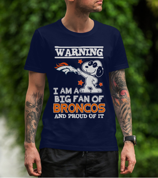 Warning I Am A Big Fan Of Denver Broncos And Proud Of It T-Shirt
