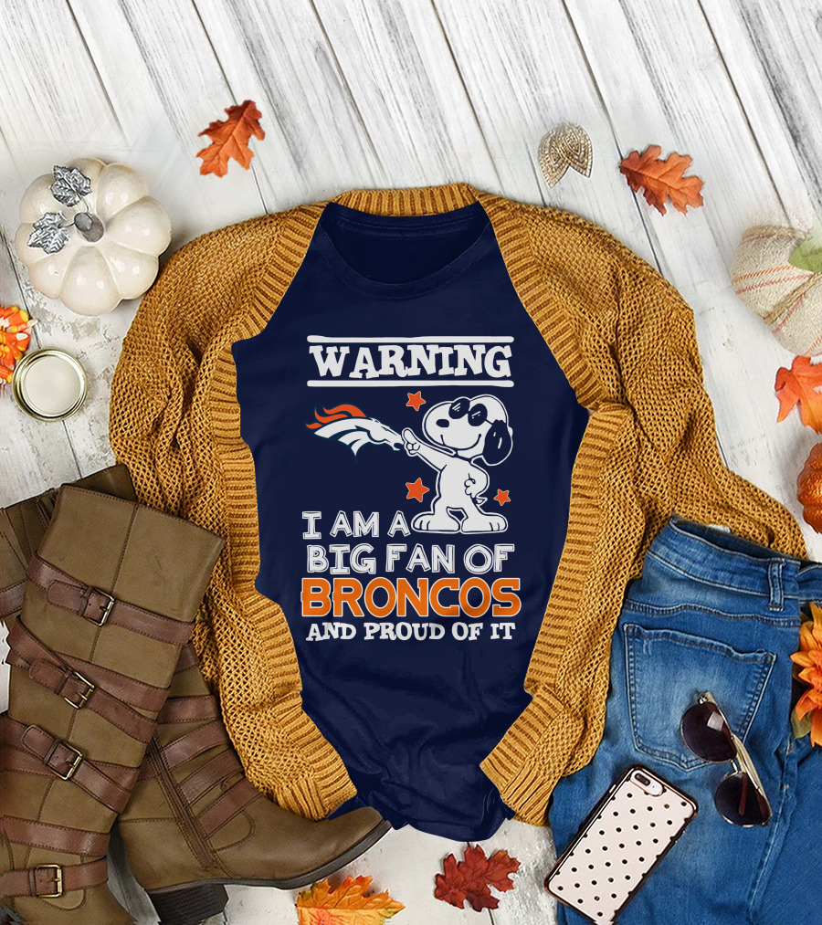 Warning I Am A Big Fan Of Denver Broncos And Proud Of It T-Shirt