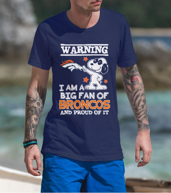 Warning I Am A Big Fan Of Denver Broncos And Proud Of It T-Shirt