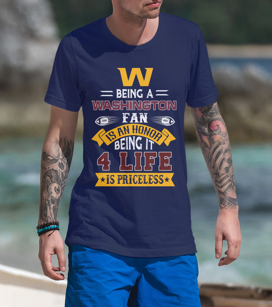 W Being A Washington Fan Is An Honor Being It 4 Life Is Priceless T-Shirt