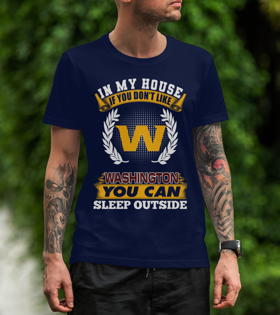 In My House If You Don't Like Washington You Can Sleep Outside T-Shirt