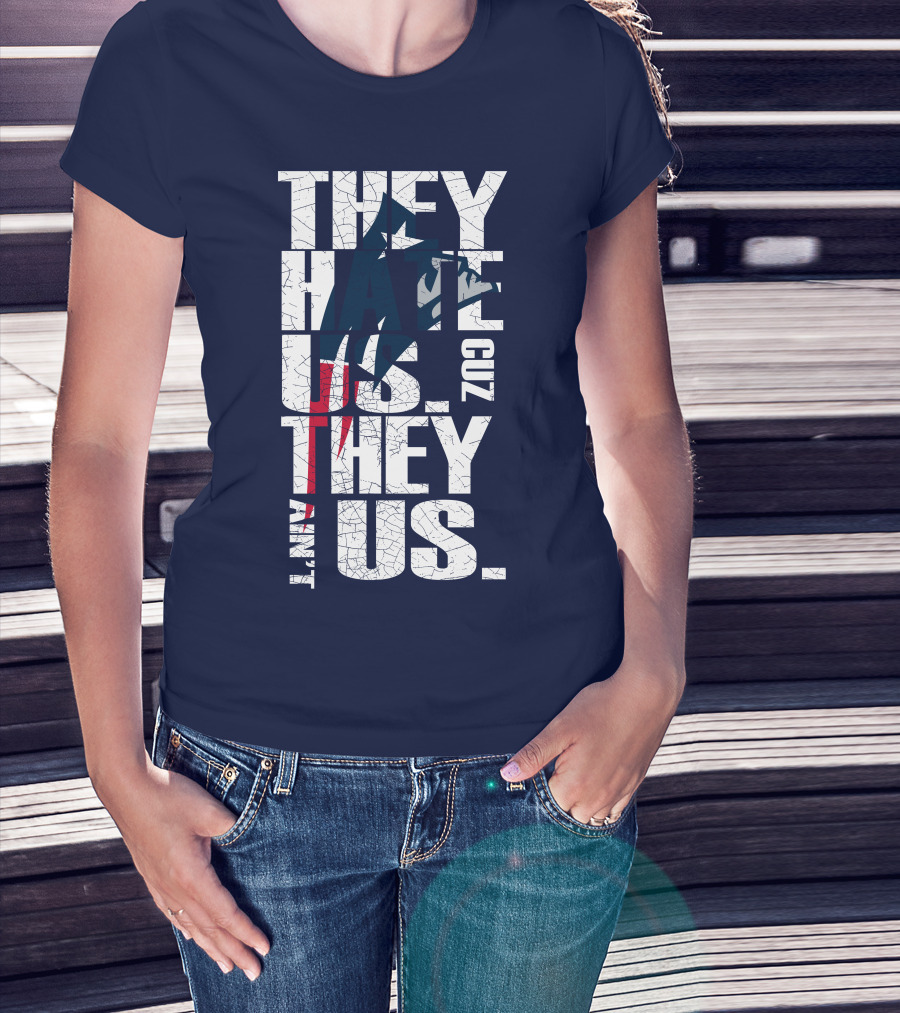 They Hate Us Cuz They Ain't Us New England Patriots T-Shirt