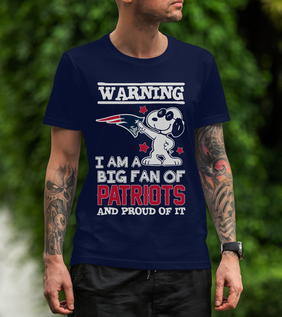 Warning I Am A Big Fan Of New England Patriots And Proud Of It T-Shirt