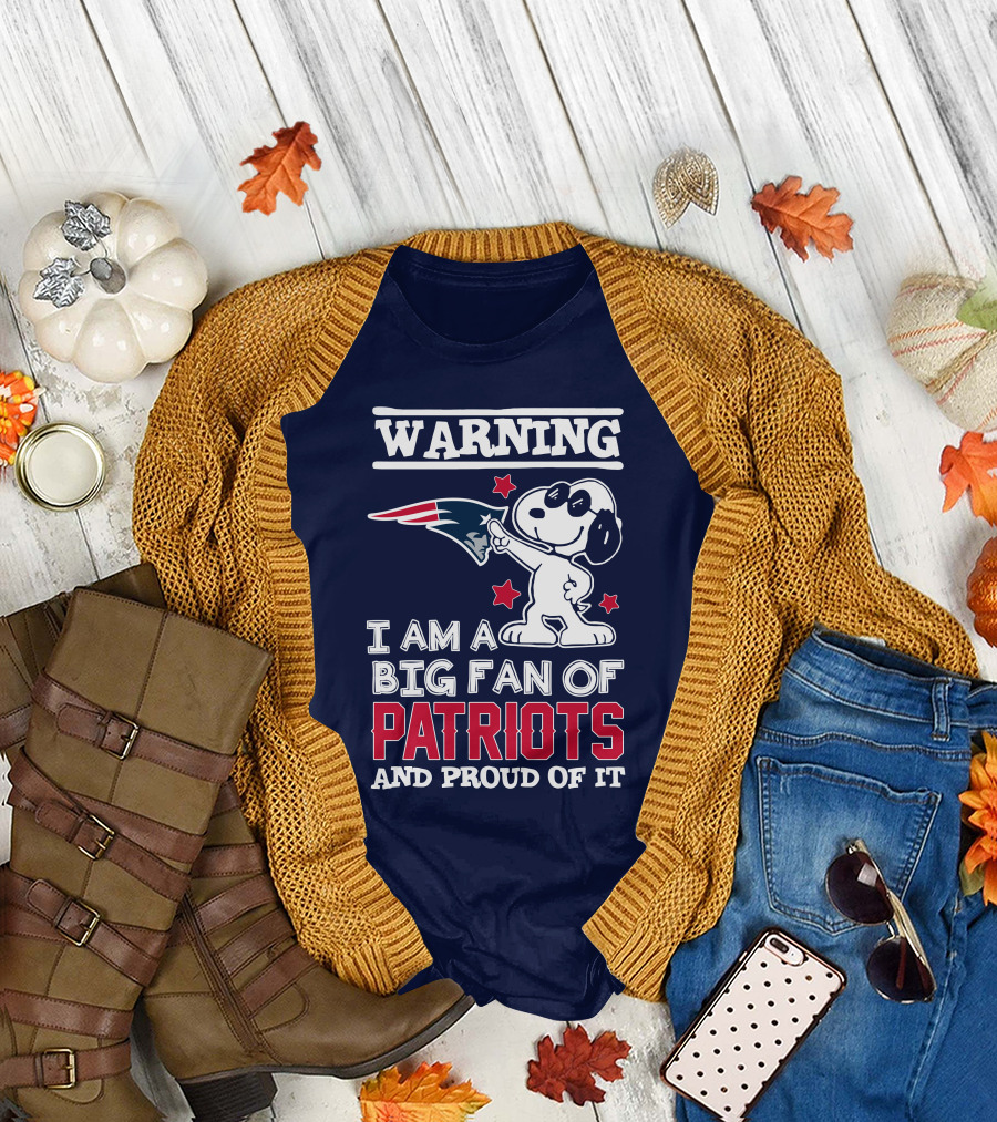 Warning I Am A Big Fan Of New England Patriots And Proud Of It T-Shirt