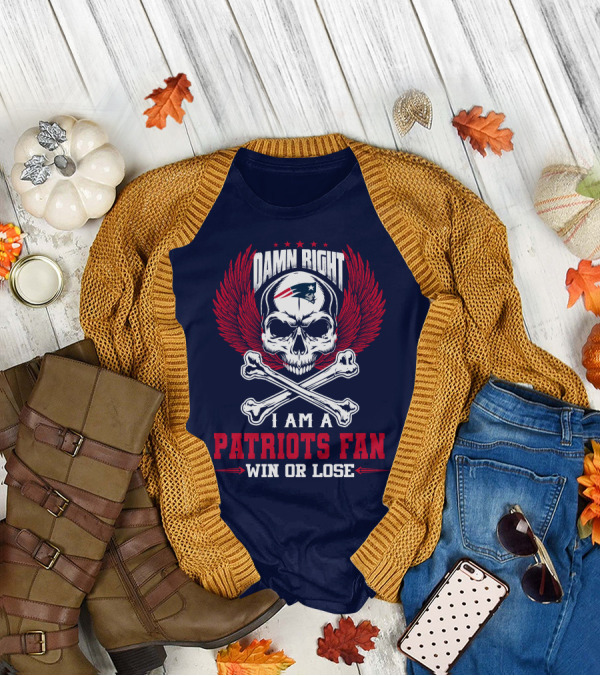 Damn Right I Am A New England Patriots Fan Win Or Lose T-Shirt