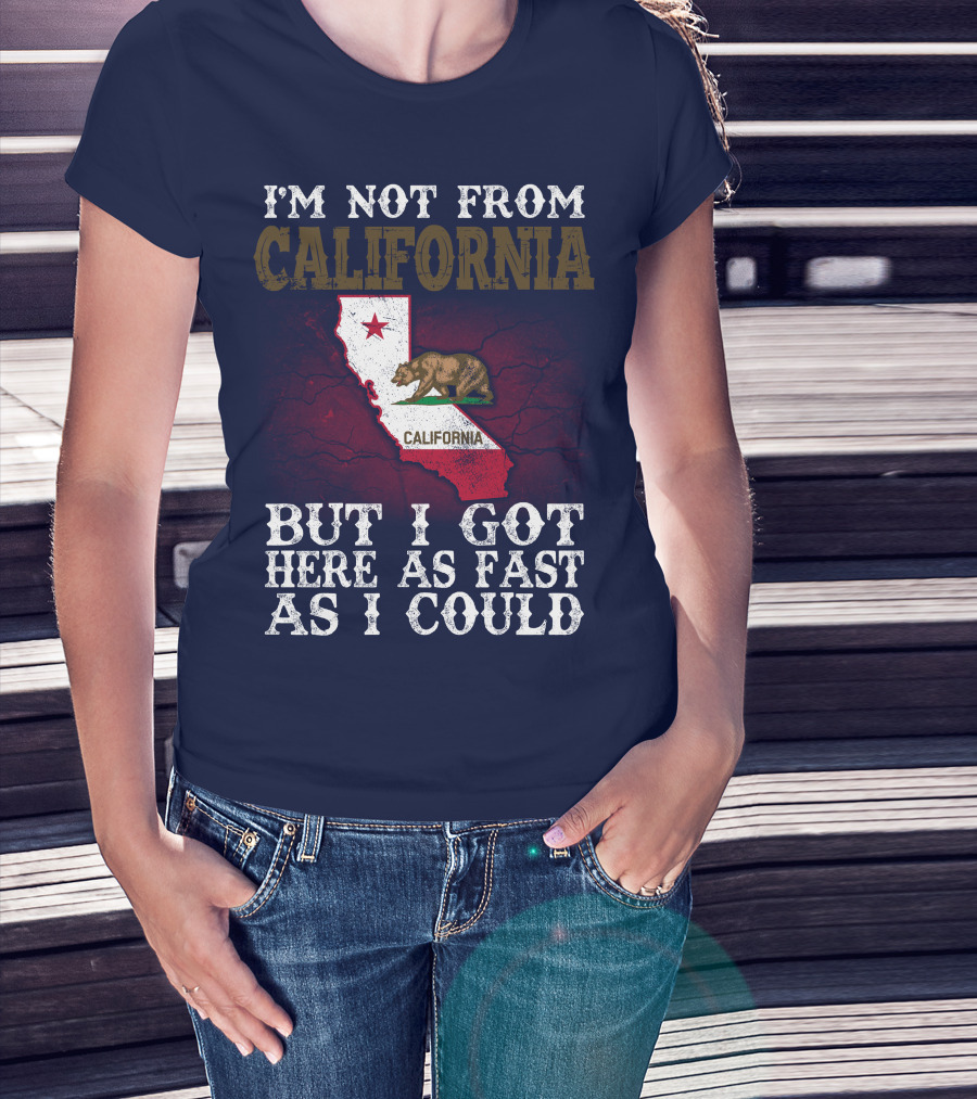 I'm Not From California But I Got Here As Fast As I Could Bear Flag Map T-Shirt