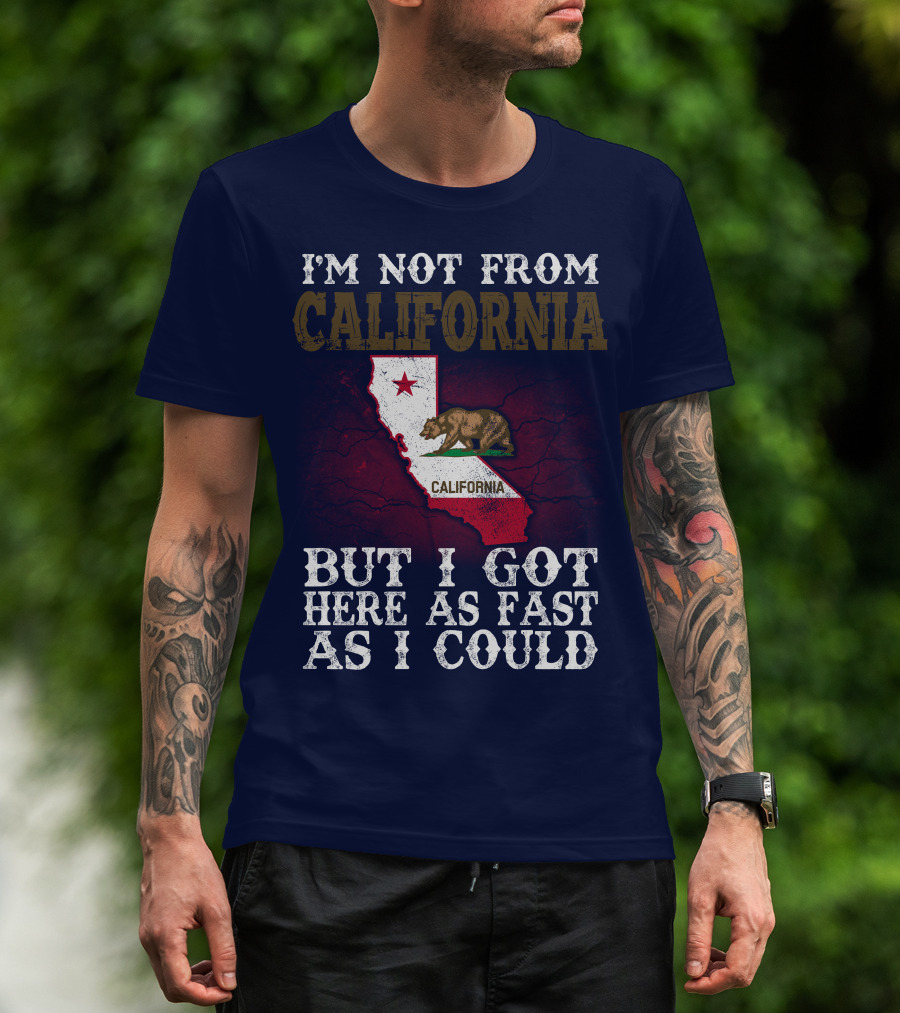 I'm Not From California But I Got Here As Fast As I Could Bear Flag Map T-Shirt