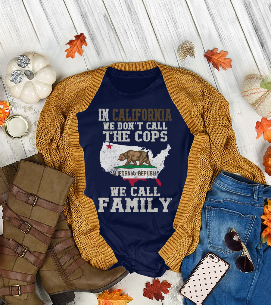 In California We Don't Call The Cops We Call Family California Republic T-Shirt
