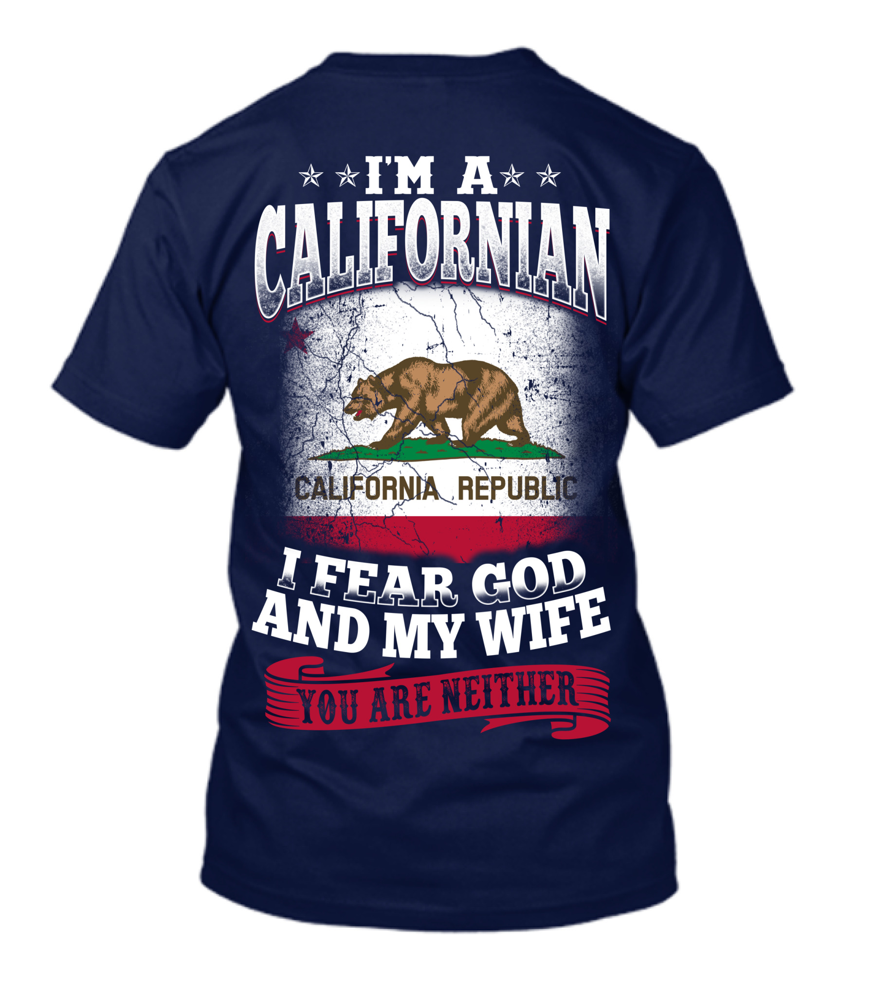 I'm A Californian California Republic I Fear God And My Wife You Are Neither T-Shirt