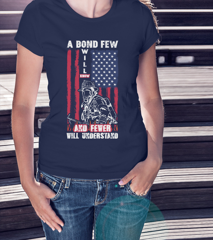 A Bond Few Will Know And Fewer Will Understand Firefighter Flag T-Shirt