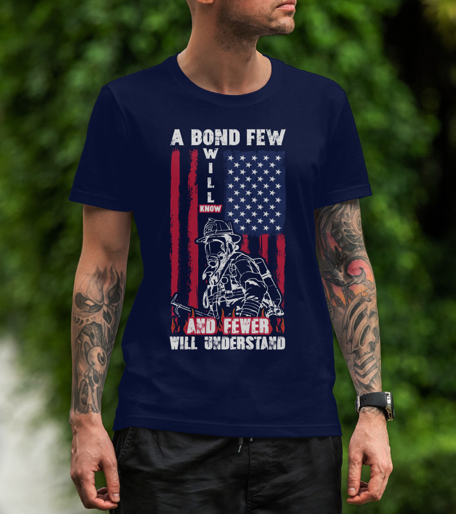 A Bond Few Will Know And Fewer Will Understand Firefighter Flag T-Shirt
