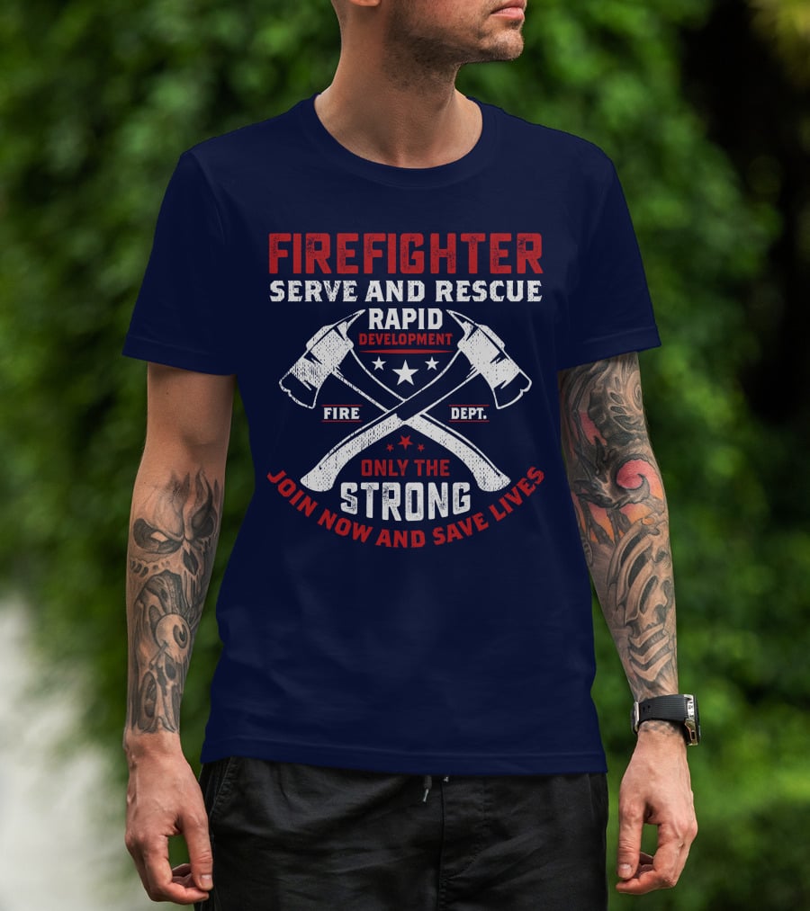 Firefighter Serve And Rescue Rapid Development Fire Dept Only The Strong Join Now And Save Lives T-Shirt