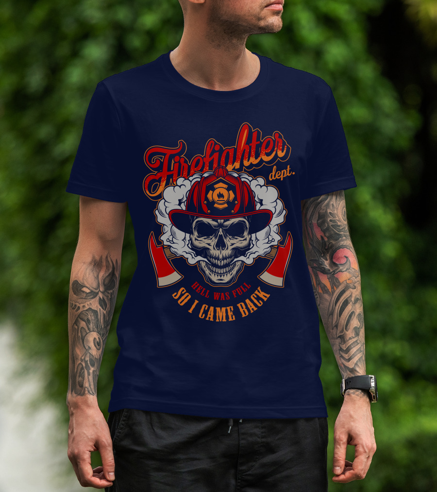 Firefighter Dept Hell Was Full So I Came Back T-Shirt