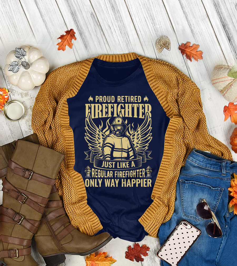 Proud Retired Firefighter Just Like A Regular Firefighter Only Way Happier T-Shirt