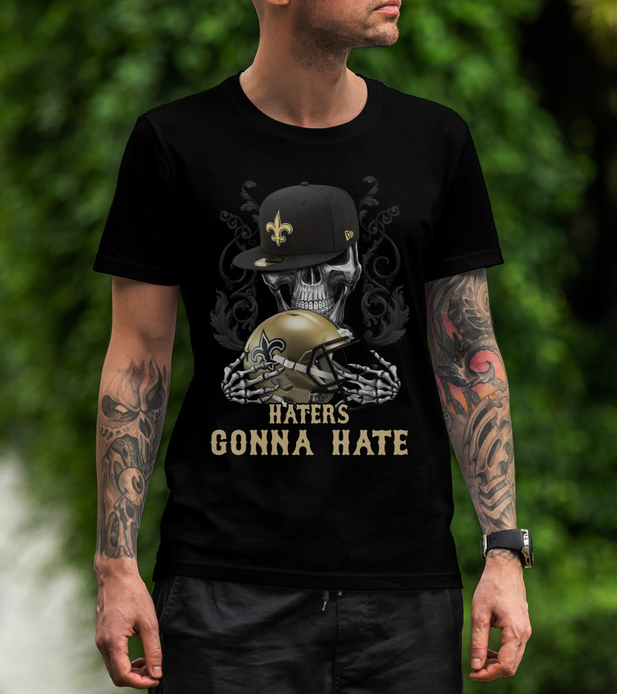 Haters Gonna Hate New Orleans Saints Skull Helmet And Cap T-Shirt