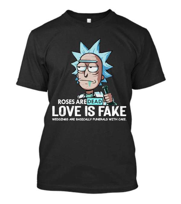 Roses Are Dead Love Is Fake Weddings Are Basically Funerals With Cake T-Shirt