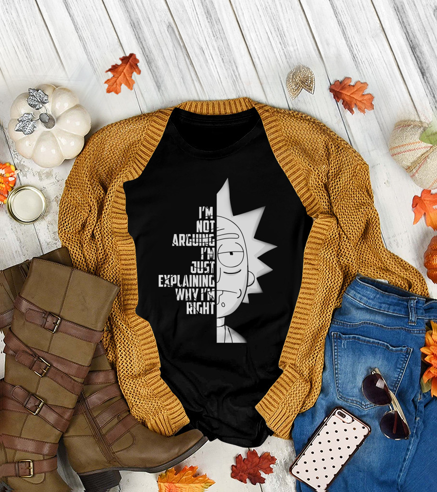 I'm Not Arguing I'm Just Explaining Why I'm Right Rick Half Face T-Shirt