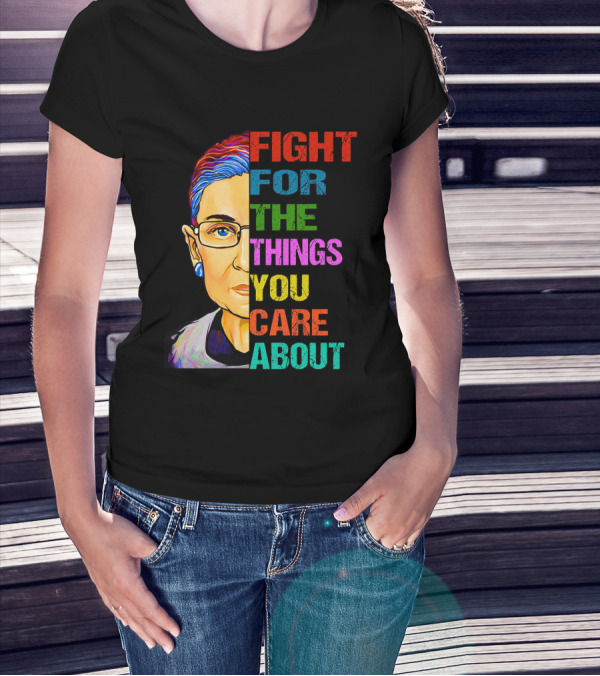 FIGHT FOR THE THINGS YOU CARE ABOUT T-Shirt