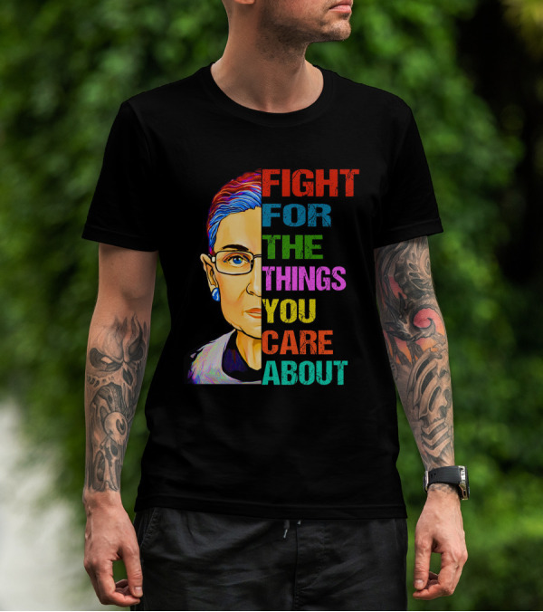 FIGHT FOR THE THINGS YOU CARE ABOUT T-Shirt