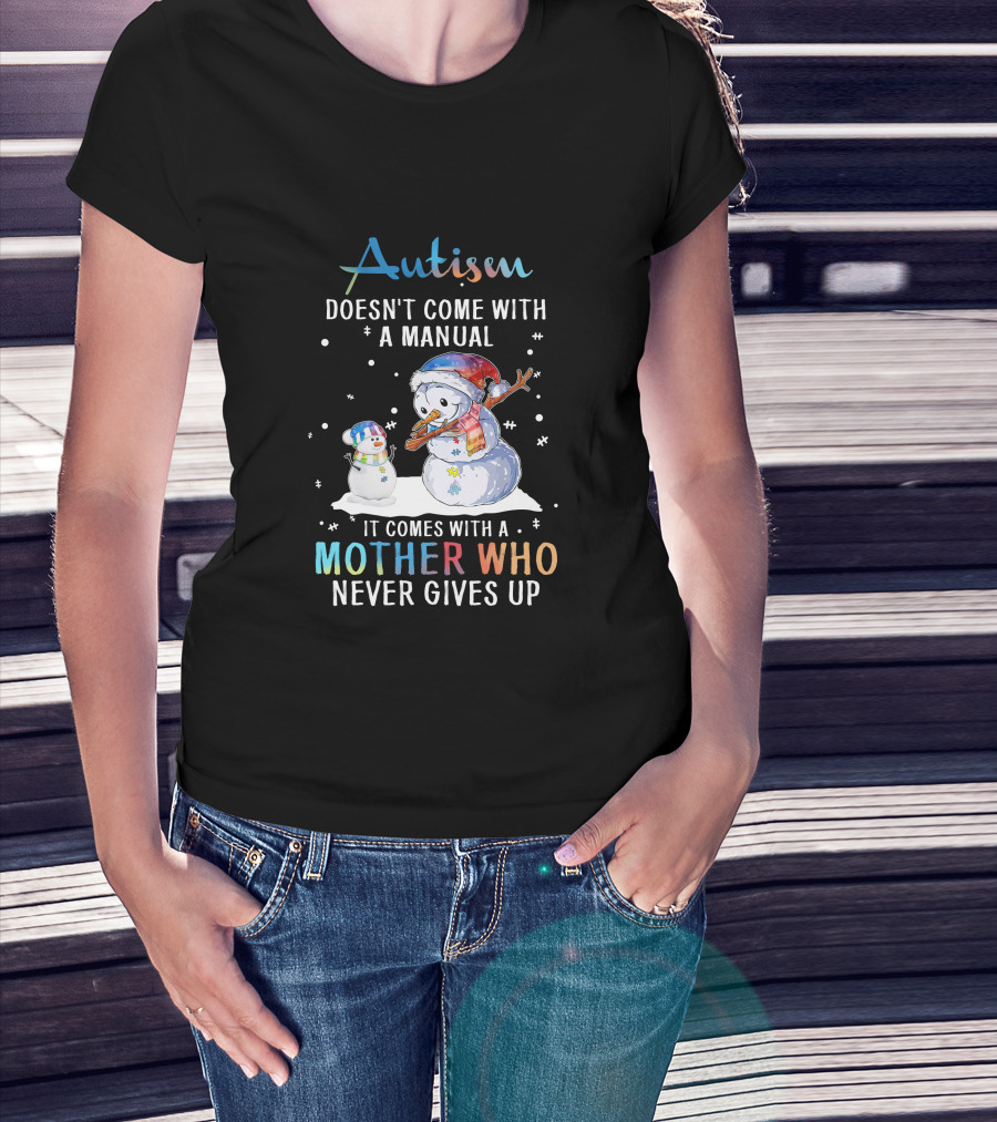 Autism Comes With A Mother Who Never Gives Up Snowman Winter Scene T-Shirt