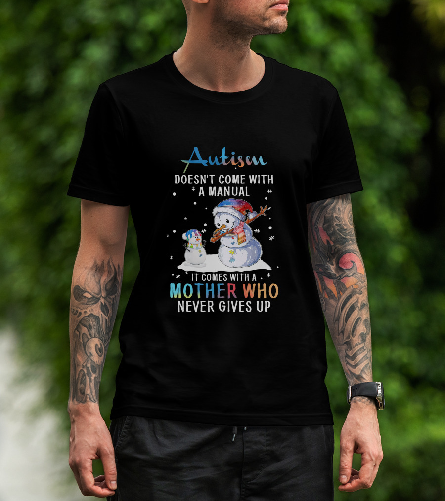 Autism Comes With A Mother Who Never Gives Up Snowman Winter Scene T-Shirt