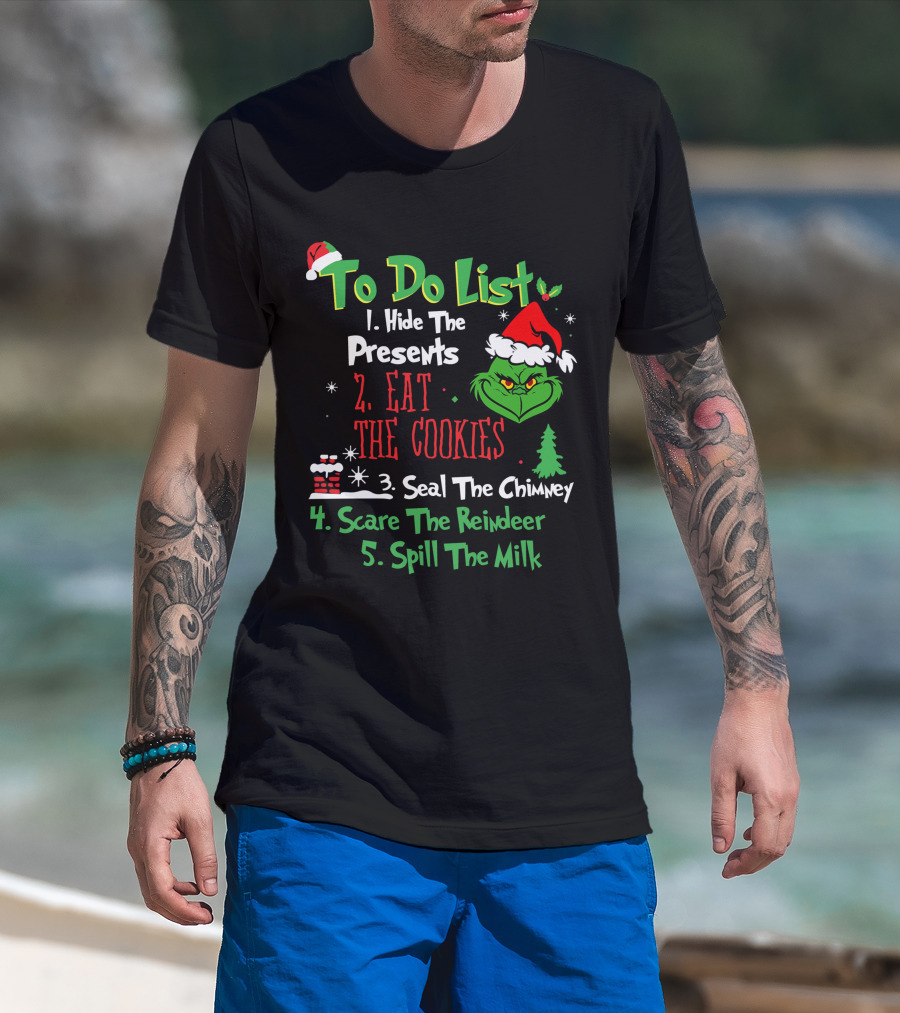 Grinch To Do List Hide The Presents Eat The Cookies Seal The Chimney Scare The Reindeer Spill The Milk T-Shirt