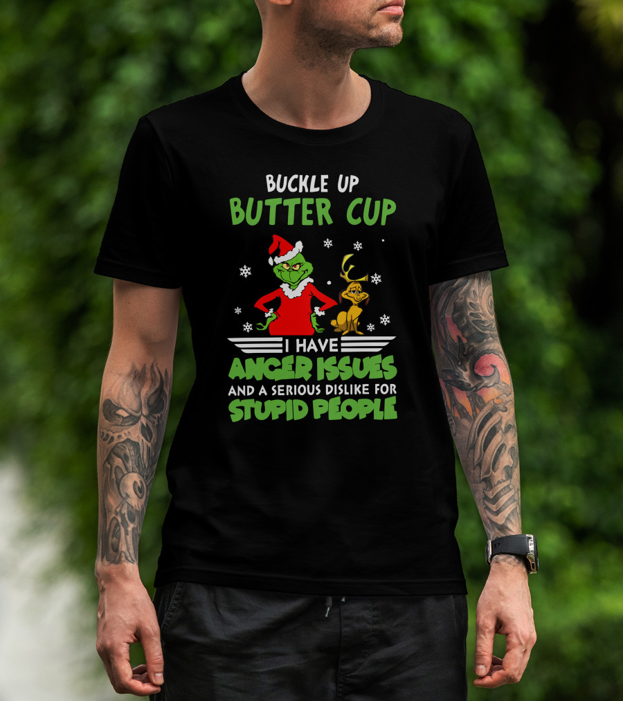 Buckle Up Butter Cup I Have Anger Issues And A Serious Dislike For Stupid People T-Shirt