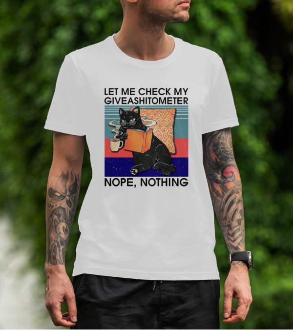 Let Me Check My Giveashitometer Nope Nothing Cat With Coffee And Book T-Shirt