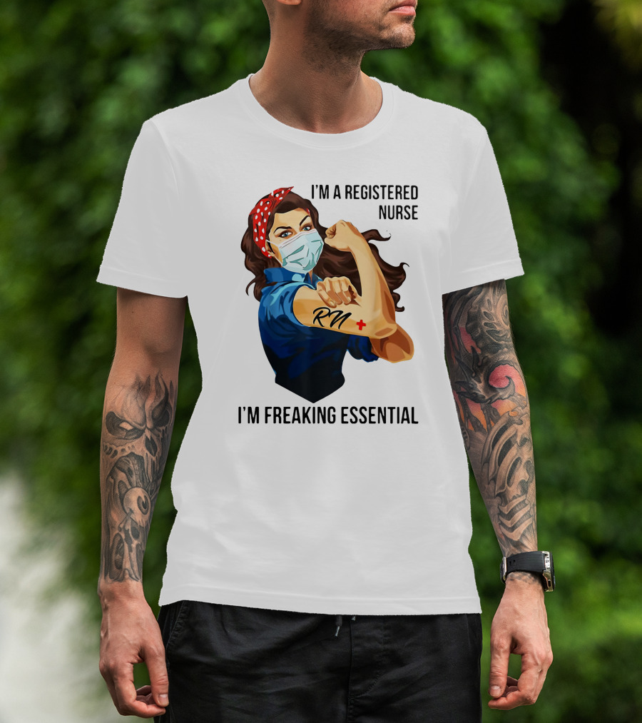 I'm A Registered Nurse RN I'm Freaking Essential T-Shirt