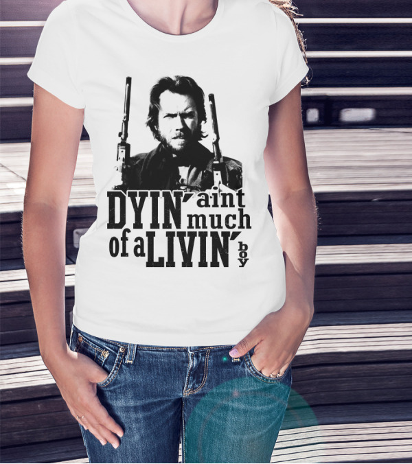 Clint Eastwood The Outlaw Josey Wales Dyin' Ain't Much Of A Livin' Boy T-Shirt