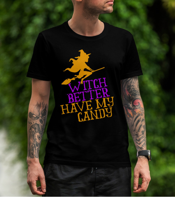 Witch Better Have My Candy Halloween Flying Witch Broomstick T-Shirt