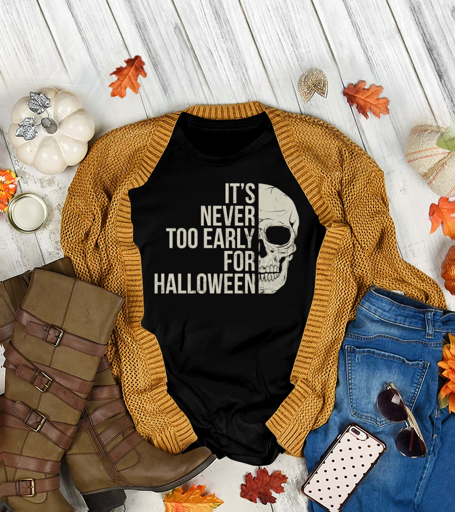 It's Never Too Early for Halloween Skeleton Skull T-Shirt