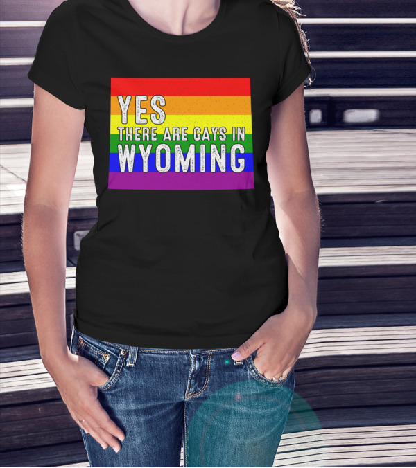 Yes There Are Gays In Wyoming Rainbow Pride T-Shirt