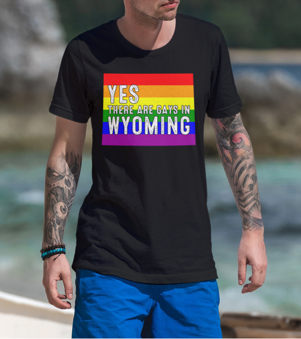 Yes There Are Gays In Wyoming Rainbow Pride T-Shirt