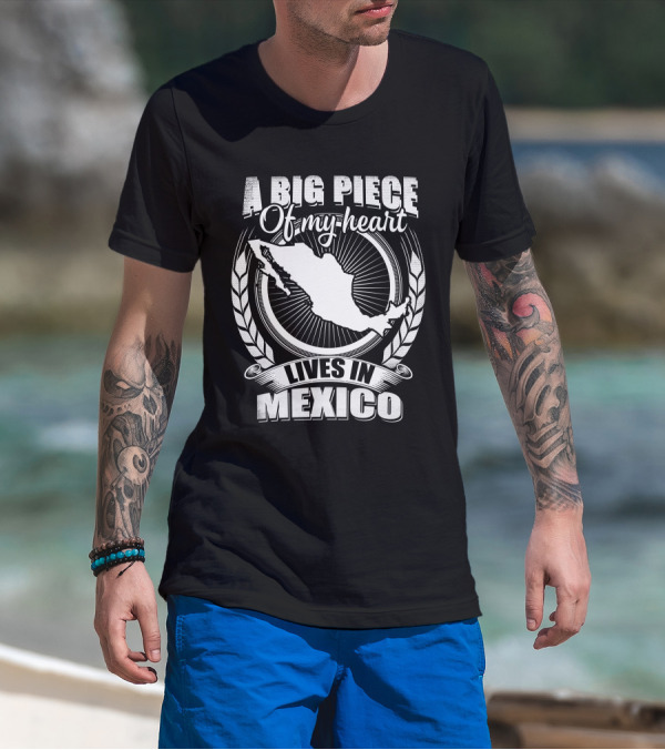 A Big Piece Of My Heart Lives In Mexico T-Shirt