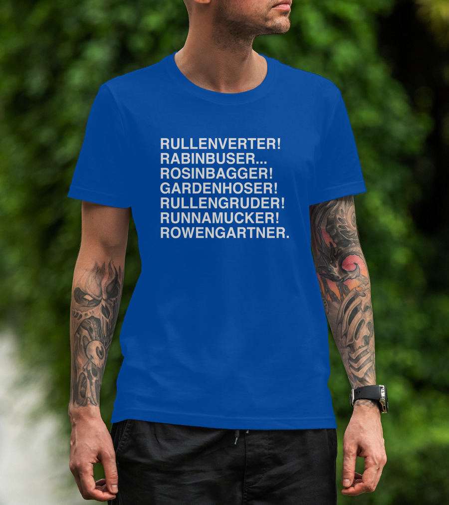 Rullenverter Rabinbuser Rosinbagger Gardenhoser Rullengruder Runnamucker Rowengartner T-Shirt