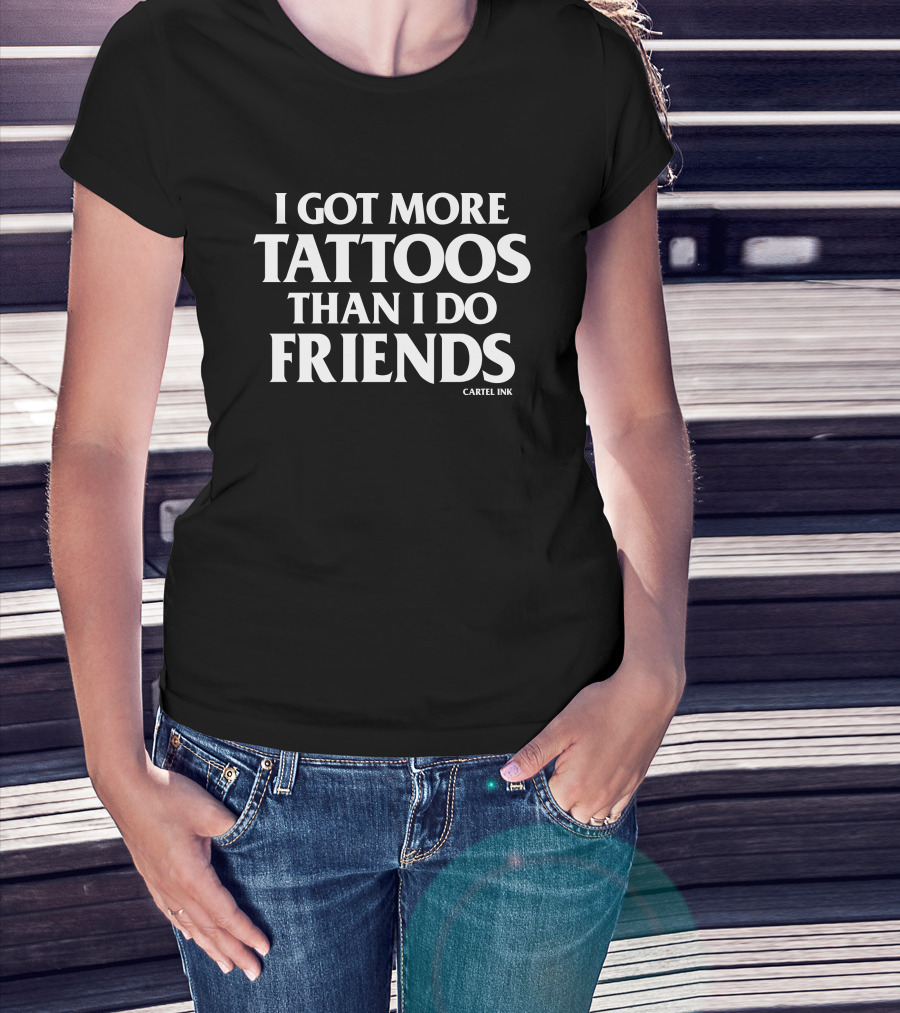 Inked Shop Cartel Ink I Got More Tattoos Than I Do Friends T-Shirt