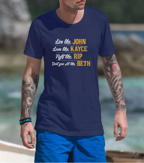 Yellowstone John Kayce Rip Beth Kevin Costner Character Motto T-Shirt