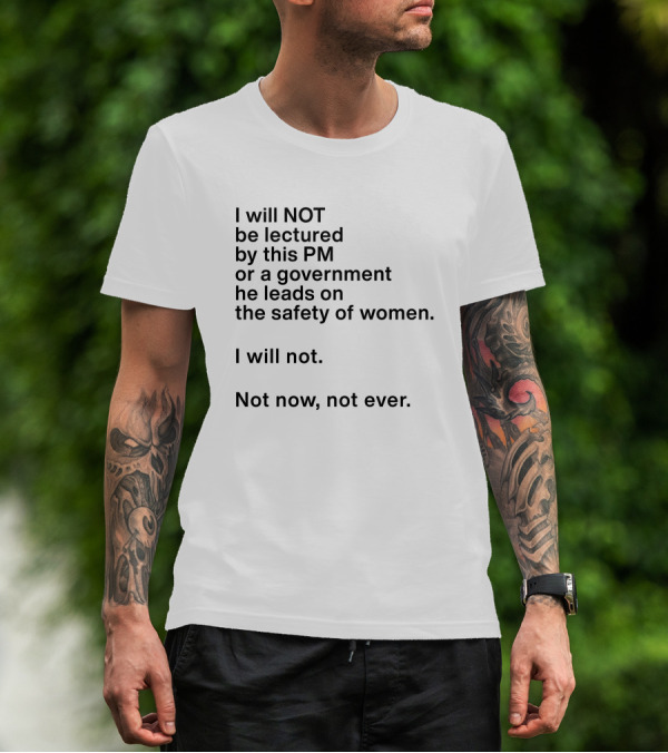 I Will Not Be Lectured By This PM Or A Government He Leads On The Safety Of Women Not Now Not Ever Women's Agenda Georgie Dent T-Shirt