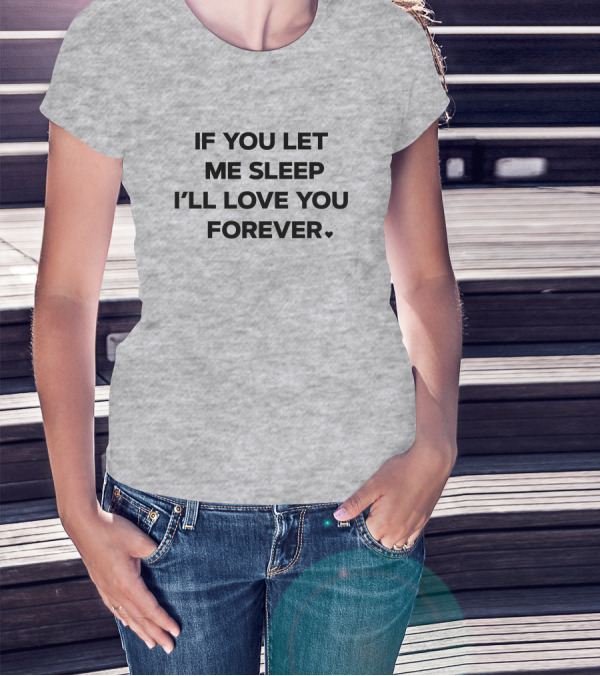 If You Let Me Sleep I'll Love You Forever FOX43 Amy Lutz T-Shirt
