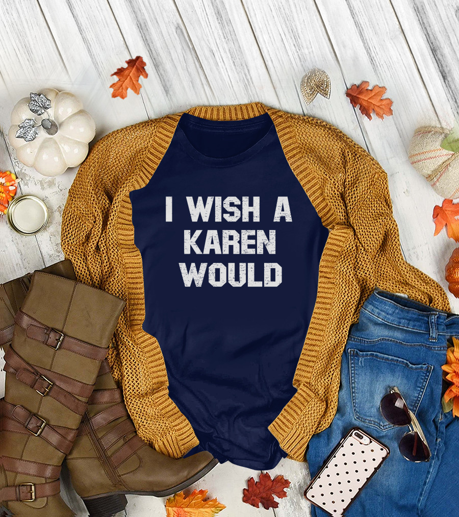 I Wish A Karen Would Spencers Online Keith Edwards T-Shirt