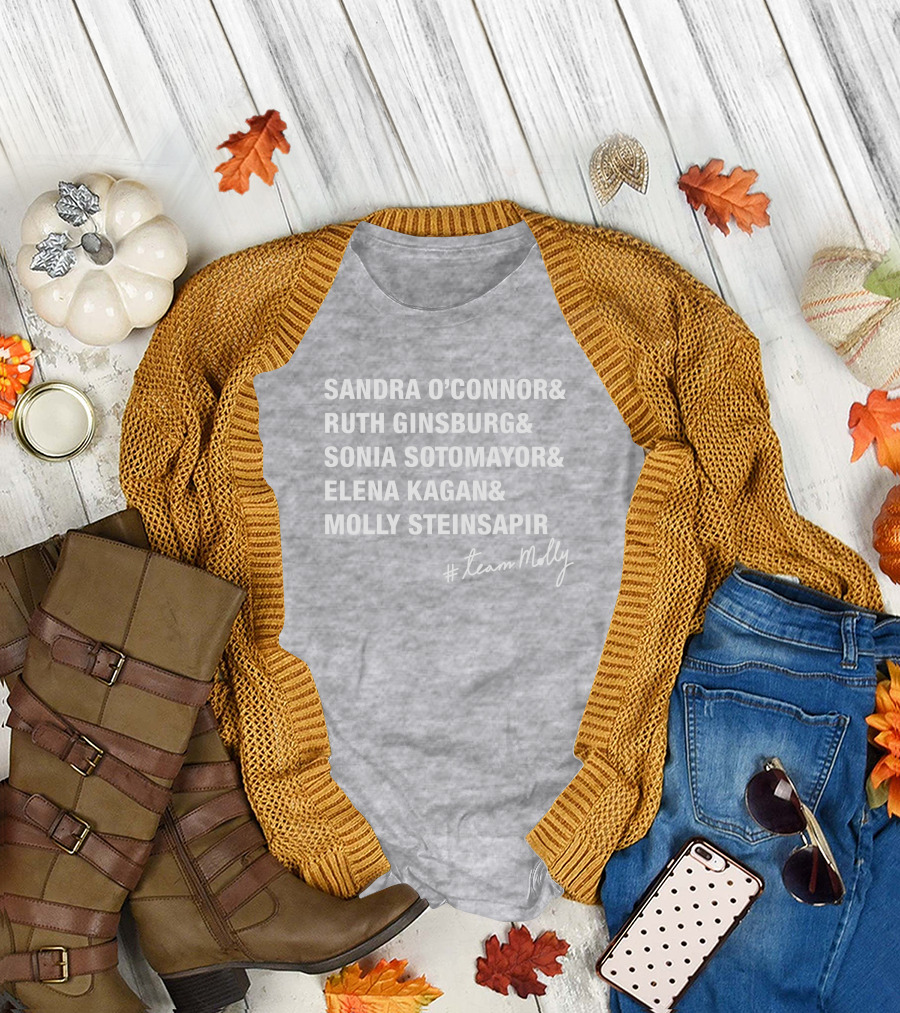 Sandra O'Connor Ruth Ginsburg Sonia Sotomayor Elena Kagan Molly Steinsapir #TeamMolly T-Shirt