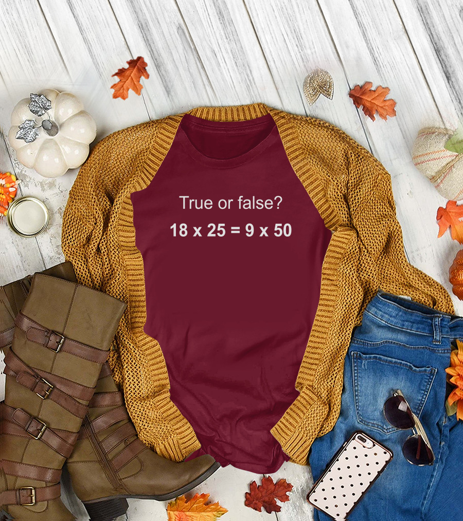 Math Positive Challenge True or False 18X25=9X50 Rob Baier T-Shirt