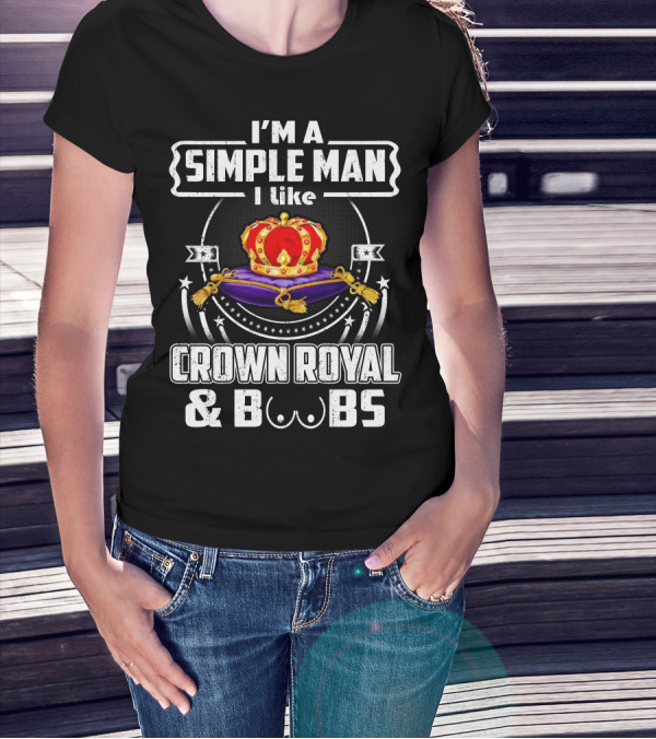 I'm A Simple Man I Like Crown Royal And Boobs T-Shirt