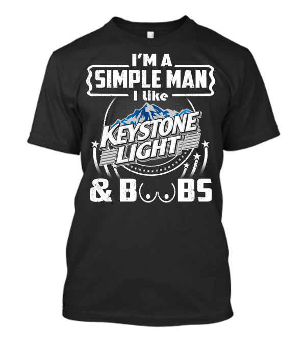 I'm A Simple Man I Like Keystone Light And Boobs T-Shirt