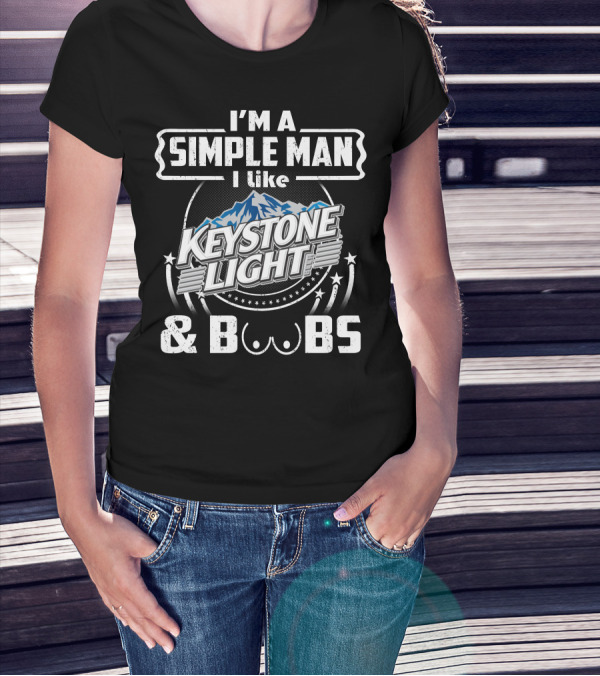 I'm A Simple Man I Like Keystone Light And Boobs T-Shirt