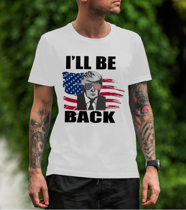 I'll Be Back Patriotic Portrait With American Flag Sunglasses T-Shirt